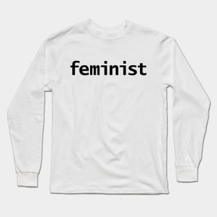 Feminist Minimal Typography Black Text Long Sleeve T-Shirt